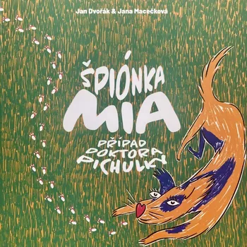 Pohádka Špiónka Mia Případ Doktora Pichulky - Mgr. Jan Dvořák, Jana Macečková