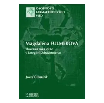 Literární biografie Magdaléna Fulmeková. Slovenka roka 2012 v kategórii Zdravotníctvo - Čižmárik, Jozef
