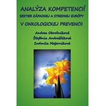 Analýza kompetencií sestier západnej a strednej Európy v onkologickej prevencii - Obročníková, Andrea; Andraščíková, Štefánia; Majerníková, Ľudmila