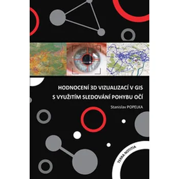 Hodnocení 3D vizualizací v GIS s využitím sledování pohybu očí - Stanislav Popelka