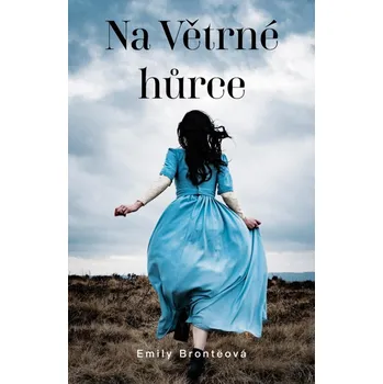 Na Větrné hůrce - Emily Brontëová…