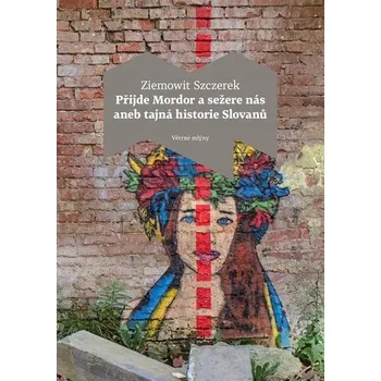 Kniha Přijde Mordor a sežere nás aneb Tajná historie Slovanů - Ziemowit Szczerek (E-Kniha)