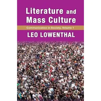Literature and Mass Culture: Volume 1, Communication in Society – Leo Lowenthal (EN)