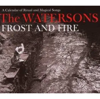 Zahraniční hudba CD The Watersons: Frost And Fire (A Calendar Of Ritual And Magical Songs) 2007