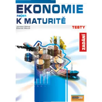 Ekonomie nejen k maturitě Testy Zadání