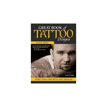 Great Book of Tattoo Designs, Revised Edition - Irish, Lora S.