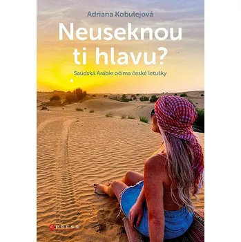 Neuseknou ti hlavu? Saúdská Arábie očima české letušky - Adriana Kobulejová (2021, pevná), e-kniha