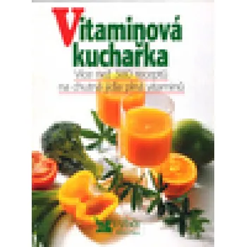 Vitaminová kuchařka - Více než 380 receptů na chutná jídla...