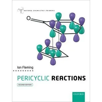 Příroda Pericyclic Reactions - Fleming, Ian (Emeritus Professor, Emeritus Professor, Department of Chemistry, University of Cambridge)