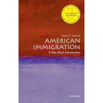 Cizí jazyk American Immigration - Gerber, David A. (Distinguished Professor of History Emeritus, Distinguished Professor of History Emeritus, University at Buffalo, SUNY)