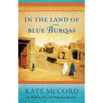 In the Land of Blue Burqas - Mccord, Kate