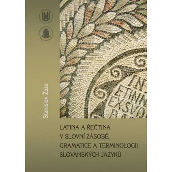 Kniha Latina a řečtina v slovní zásobě, gramatice a terminologii slovanských jazyků - Stanislav Žaža (E-Kniha)