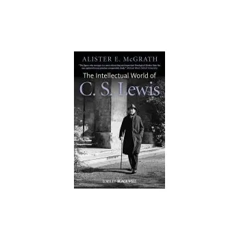 Intellectual World of C. S. Lewis - McGrath, Alister E. (King's College London, UK)