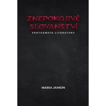 Znepokojivé slovanství (Fantazmata literatury) - Maria Janion
