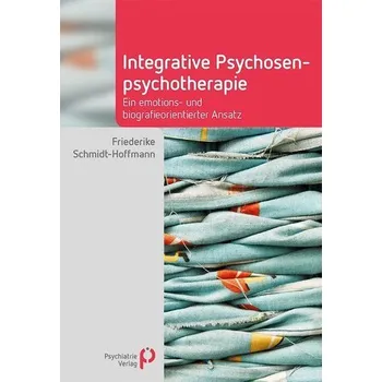 Integrative Psychosenpsychotherapie - Schmidt-Hoffmann, Friederike