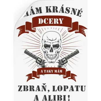 Samolepící dekorace Samolepka Mám krásné dcery, a taky zbraň, lopatu a alibi - lebka