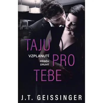 Vzplanutí 2: Taju pro tebe - J. T. Geissinger (2021, pevná)