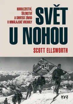 Svět u nohou: Horolezectví, šílenství a smrtící závod o himálajské vrcholy - Scott Ellsworth (2020, brožovaná)