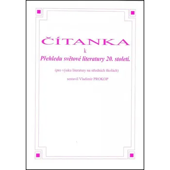 Český jazyk Čítanka k Přehledu světové literatury 20. století: Pro výuku literatury na středních školách - Vladimír Prokop (2008, brožovaná)