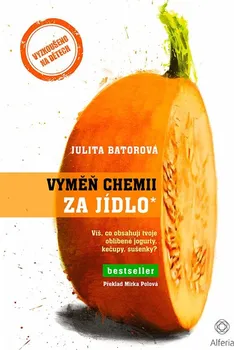Vyměň chemii za jídlo: Víš, co obsahují tvoje oblíbené jogurty, kečupy, sušenky? - Julita Batorová (2020, brožovaná)