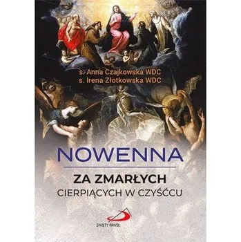 Nowenna za zmarłych cierpiących w czyśćcu w.2020 - s. Anna Czajkowska WDC. s. Irena Złotkowska WDC