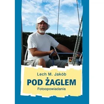 Pod żaglem - Lech M. Jakób