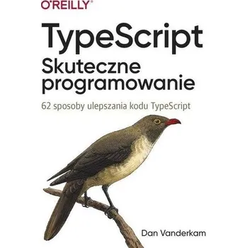 TypeScript. Skuteczne programowanie - Dan Vanderkam