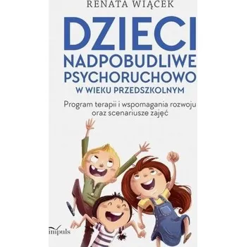 Dzieci nadpobudliwe psychoruchowo w wieku... - Renata Wiącek