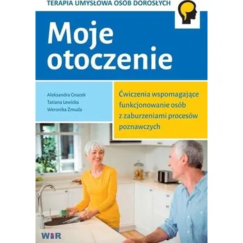 Moje otoczenie. Ćw. wspomagające... zabu. poznawcz - Weronika Żmuda,Tatiana Lewicka, Aleksandra Gnacek