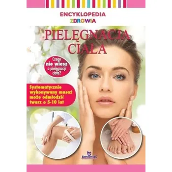 Encyklopedia zdrowia. Pielęgnacja ciała - Praca zbiorowa
