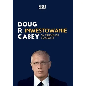 Inwestowanie w trudnych czasach wyd.2 - Doug Casey