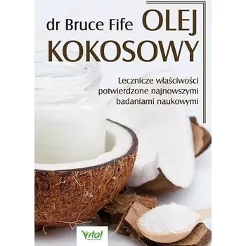 Olej kokosowy. Lecznicze właściwości potwierdzone - dr Bruce Fife