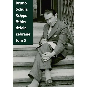 Literární biografie Księga listów. Dzieła zebrane. Tom 5 - Bruno Schulz