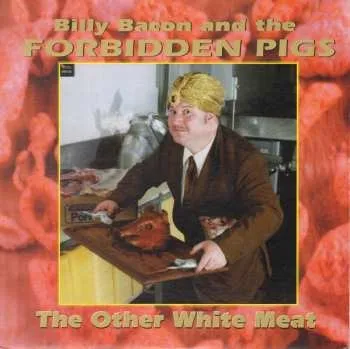 Zahraniční hudba LP Billy Bacon & The Forbidden Pigs: The Other White Meat 2016