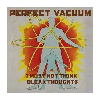 Zahraniční hudba LP Perfect Vacuum: I Must Not Think Bleak Thoughts 2019