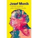 Portrét umělce jako starého muže - Josef Moník (2021, pevná)