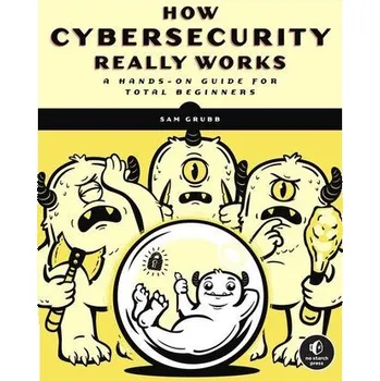 How Cybersecurity Really Works - Grubb, Sam