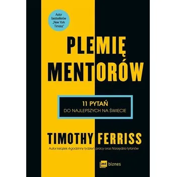 Plemię Mentorów.11 pytań do najlepszych na świecie - Timothy Ferriss
