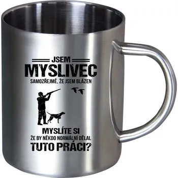 Nerezový hrnek Samozřejmě, že jsem blázen - myslivec