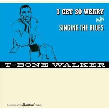Zahraniční hudba CD T-Bone Walker: I Get So Weary + Singing The Blues, The Definitive Remastered Edition 2016