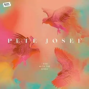 Zahraniční hudba CD Pete Josef: I Rise With The Birds 2020