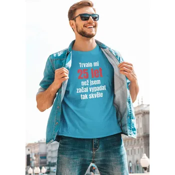 Pánské tričko Pánské tričko Trvalo mi 25 let Barva: Tyrkysová, Velikost: S