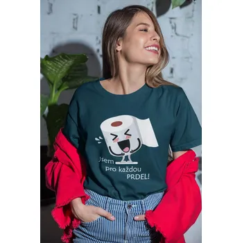 Dámské tričko Jsem pro každou prdel Barva: Petrolejová modrá, Velikost: XL