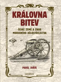 Královna bitev: České země a zrod moderního dělostřelectva - Pavel Juřík (2021, pevná)