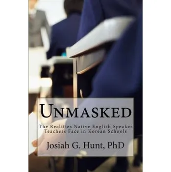 Unmasked: The Realities Native English Speaker Teachers Face in Korean Schools – Josiah G Hunt Phd (EN)