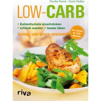 Low Carb: Kohlenhydrate einschränken - schlank werden - besser leben. Schnell und sicher abnehmen – Nicolai Worm,Doris Muliar (DE)