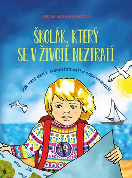 Školák, který se v životě neztratí: Jak vést děti k samostatnosti a odpovědnosti - Anita Michajluková (2021, brožovaná)