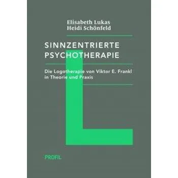 Sinnzentrierte Psychotherapie: Die Logotherapie von Viktor E. Frankl in Theorie und Praxis. (Edition Logotherapie) – Elisabeth Lukas, Heidi Schönfeld (DE)
