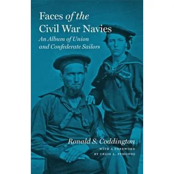 Faces of the Civil War Navies: An Album of Union and Confederate Sailors – Ronald S. Coddington (EN)