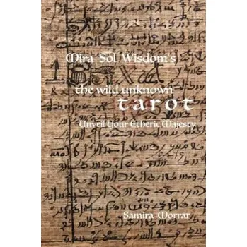Mira Sol Wisdom's the Wild Unknown Tarot: Unveil Your Etheric Majesty – Bryce J Lemon,Samira Morrar (EN)